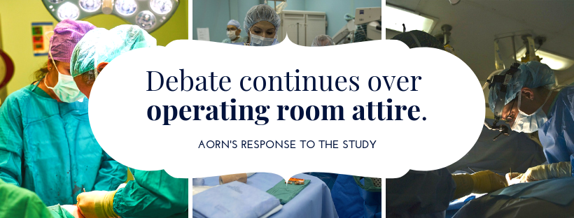 Debate continues over operating room attire: AORN's response to the study.