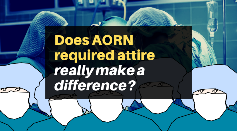 Does AORN-required operating room attire really make a difference?