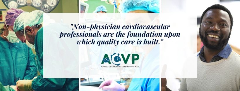 Non-physician cardiovascular professionals are the foundation upon which quality care is built. - Alliance of Cardiovascular Professionals