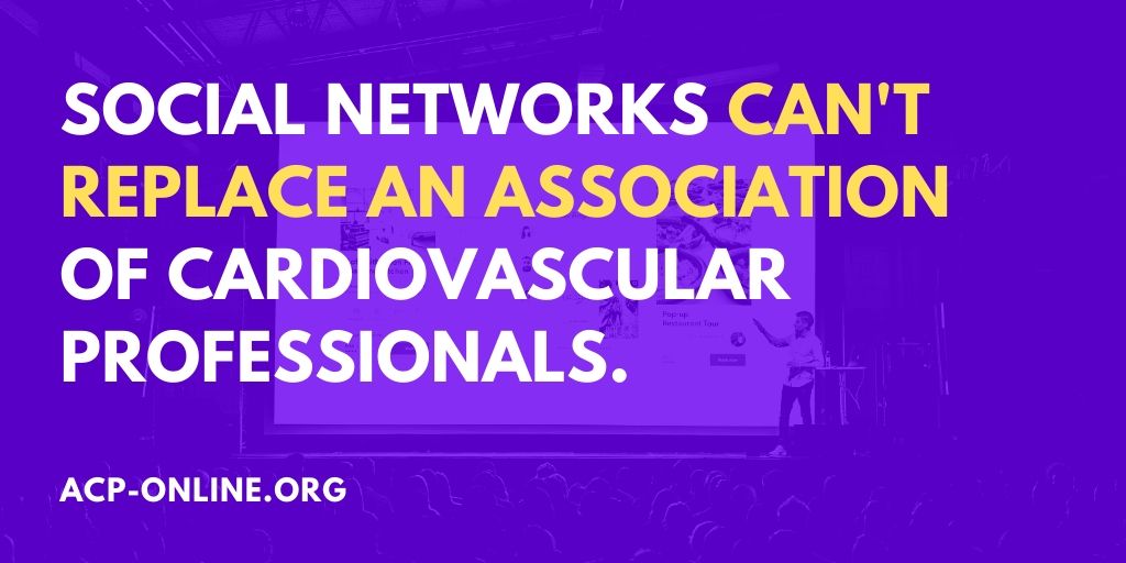 Social Networks Can't Replace an Association of Cardiovascular Professionals - acp-online.org