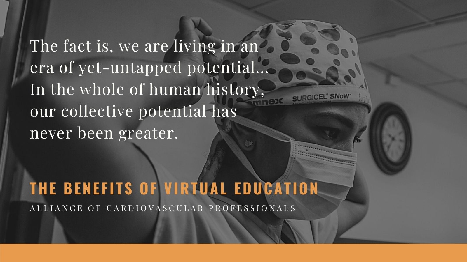 "The fact is, we are living in an era of yet-untapped potential... In the whole of human history, our collective potential has never been greater." The benefits of virtual continuing education for cardiac RNs and technologists. ACVP