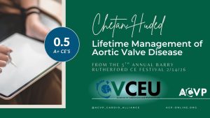 Lifetime Management of Aortic Valve Disease | Chetan Huded, MD, MSc, FACC, FSCAI